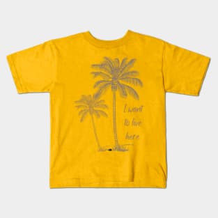 I want to live here with coconut trees Kids T-Shirt